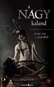 Title: a NAGY kaland: avagy kiút a pokolból, Author: Magnetic*