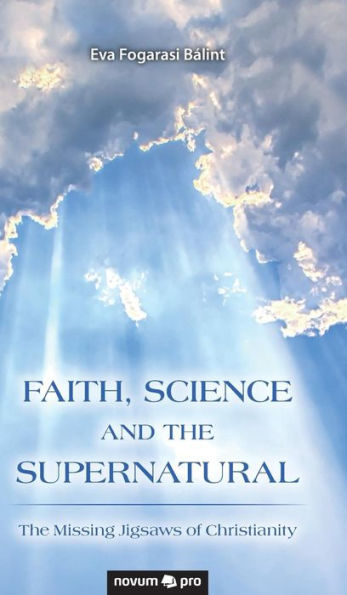 FAITH, SCIENCE AND THE SUPERNATURAL: The Missing Jigsaws of Christianity