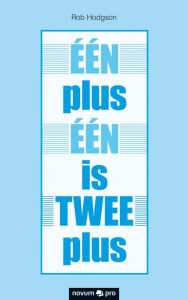 Title: ÉÉN plus ÉÉN is TWEE plus, Author: Rob Hodgson