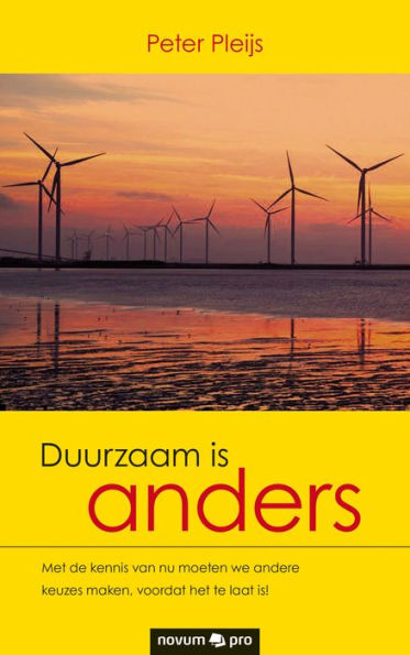 Duurzaam is anders: Met de kennis van nu moeten we andere keuzes maken, voordat het te laat is!