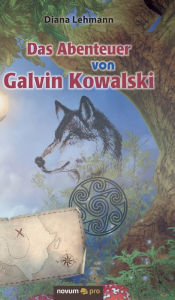 Title: Das Abenteuer von Galvin Kowalski, Author: Diana Lehmann