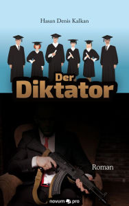 Title: Der Diktator: Im Schutz des Westens, Author: Hasan Denis Kalkan