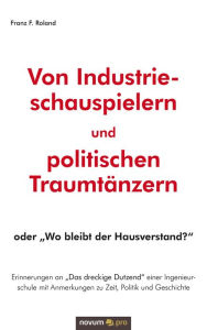 Title: Von Industrieschauspielern und politischen Traumtänzern: oder 