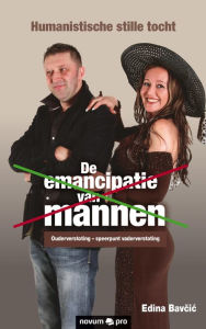 Title: De emancipatie van mannen: Ouderverstoting - speerpunt vaderverstoting, Author: Edina Bavcic