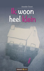 Title: Ik woon heel klein, Author: Anneke Groot