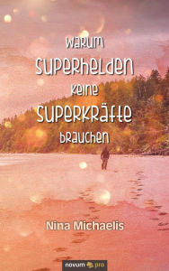 Title: Warum Superhelden keine Superkräfte brauchen, Author: Nina Michaelis