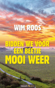 Title: Bidden we voor een beetje mooi weer, Author: Wim Roos