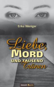 Title: Liebe, Mord und tausend Tränen, Author: Erika Weniger