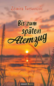 Title: Bis zum späten Atemzug, Author: Zemira Tursunovic