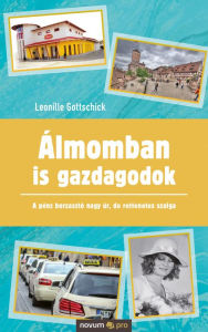 Title: Álmomban is gazdagodok: A pénz borzasztó nagy úr, de rettenetes szolga, Author: Leonille Gottschick