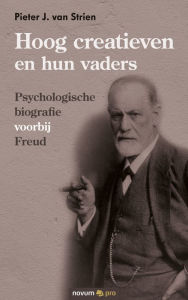 Title: Hoog creatieven en hun vaders: Psychologische biografie voorbij Freud, Author: Pieter J. van Strien