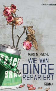 Title: Wie man Dinge repariert, Author: Martin Peichl