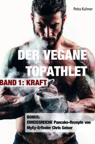 Title: Der vegane Topathlet: Band 1 - Kraft, Author: Petra Kulmer
