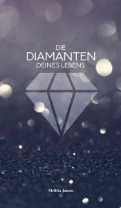 Title: Die Diamanten deines Lebens, Author: Melitta Jansta