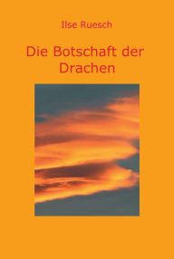 Title: Die Botschaft der Drachen, Author: Ilse Ruesch