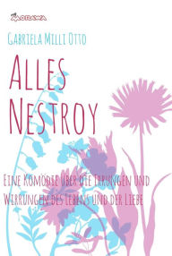 Title: Alles Nestroy: Eine Komödie über die Irrungen und Wirrungen des Lebens und der Liebe, Author: Gabriela Milli Otto