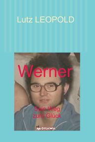 Title: Werner: Sein Weg zum Glück, Author: Lutz LEOPOLD
