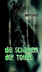 Title: Die Schatten der Toten, Author: Norbert Zagler