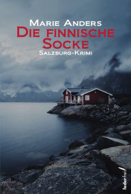Title: Die finnische Socke: Salzburg Krimi, Author: Marie Anders