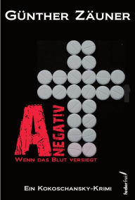 Title: A negativ: Wenn das Blut versiegt. Österreich Krimi, Author: Günther Zäuner