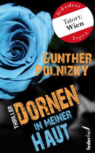 Title: Dornen in meiner Haut. Thriller, Author: Günther Polnizky