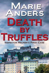 Title: Death by Truffles: Austrian Crime Novel, Author: Marie Anders
