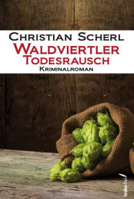 Title: Waldviertler Todesrausch: Österreich Krimi, Author: Christian Scherl