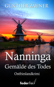 Title: Nanninga: Gemälde des Todes. Ostfrieslandkrimi, Author: Günther Zäuner