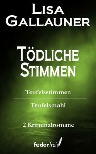 Title: Tödliche Stimmen: Teufelsstimmen und Teufelsmahl, Author: Lisa Gallauner