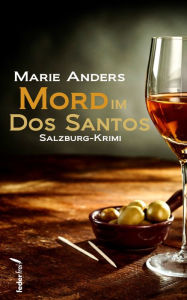 Title: Mord im Dos Santos: Salzburg-Krimi, Author: Marie Anders