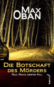 Title: Die Botschaft des Mörders: Paul Pecks siebter Fall. Österreichkrimi, Author: Max Oban