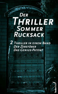Title: Der Thriller Sommer Rucksack: Zwei Thriller in einem Band. Der Zerstörer und Das Genius-Patent, Author: Max Oban