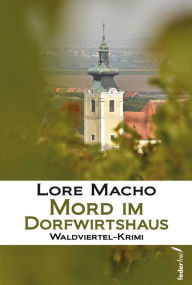 Title: Mord im Dorfwirtshaus: Waldviertel-Krimi, Author: Lore Macho