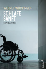 Title: Schlafe sanft: Kriminalroman, Author: Werner Wöckinger