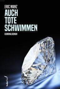 Title: Auch Tote schwimmen: Österreich-Kriminalroman, Author: Eric Manz