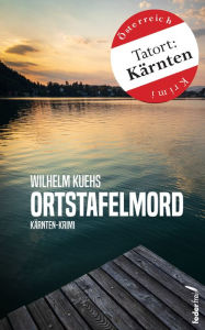 Title: Ortstafelmord: Österreich-Krimi (Tatort:Kärnten): Kärnten-Krimi, Author: Wilhelm Kuehs