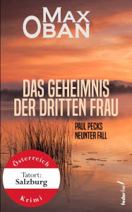 Title: Das Geheimnis der dritten Frau: Paul Pecks neunter Fall. Österreich-Krimi, Author: Max Oban