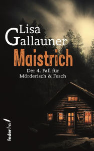 Title: Maistrich: Österreich-Krimi: Der 4. Fall für Mörderisch und Fesch, Author: Lisa Gallauner