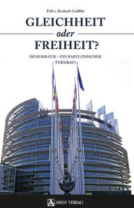 Title: Gleichheit oder Freiheit?: Demokratie - ein babylonischer Turmbau?, Author: von Kuehnelt-Leddihn Erik