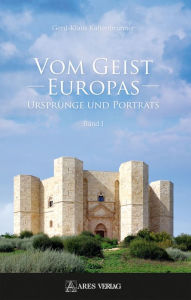 Title: Vom Geist Europas: Ursprünge und Porträts, Band I, Author: Gerd-Klaus Kaltenbrunner