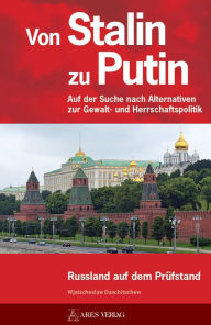 Title: Von Stalin zu Putin: Auf der Suche nach Alternativen zur Gewalt- und Herrschaftspolitik Russland auf dem Prüfstand, Author: Wjatscheslaw Daschitschew