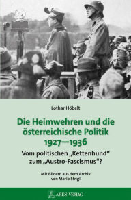 Title: Die Heimwehren und die österreichische Politik 1927 - 1936: Vom politischen 