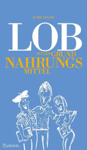 Title: LOB - Als Grundnahrungsmittel, Author: Karl Leger