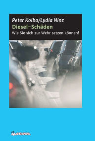 Title: Diesel-Schäden: Wie Sie sich zur Wehr setzen können!, Author: Peter Kolba