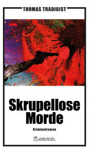 Title: Skrupellose Morde, Author: Thomas Tradigist
