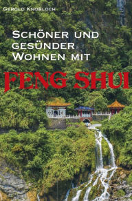 Title: Schöner und gesünder Wohnen mit Feng Shui, Author: Gerold Knobloch