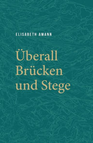 Title: Überall Brücken und Stege, Author: Elisabeth Amann