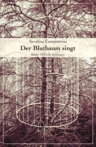 Title: Der Blutbaum singt: Wenn die Liebe uns verlassen hat, Author: Serafina Campestrini