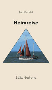 Title: HEIMREISE: Späte Gedichte, Author: Klaus Wohlschak