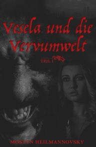 Title: Vesela und die Vervumwelt: Teil 1, Author: Mostyn Heilmannovsky